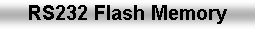 Text Box: RS232 Flash Memory
